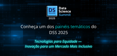 Data Science Summit 2025: Tecnologias para Equidade — Inovação para um Mercado Mais Inclusivo